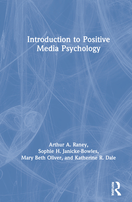 Introduction to Positive Media Psychology - Raney, Arthur a, and Janicke-Bowles, Sophie H, and Oliver, Mary Beth
