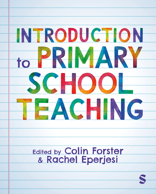 Introduction to Primary School Teaching - Forster, Colin (Editor), and Eperjesi, Rachel (Editor)