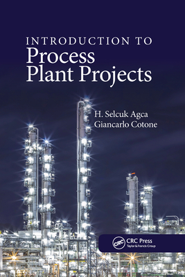 Introduction to Process Plant Projects - Agca, H. Selcuk, and Cotone, Giancarlo