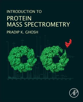 Introduction to Protein Mass Spectrometry - Ghosh, Pradip K.