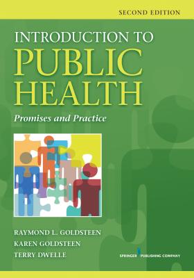 Introduction to Public Health: Promises and Practice - Goldsteen, Raymond L, Dr., Drph, and Goldsteen, Karen, PhD, MPH, and Dwelle, Terry, MD
