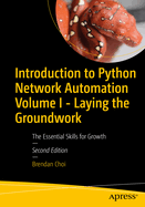 Introduction to Python Network Automation Volume I - Laying the Groundwork: The Essential Skills for Growth