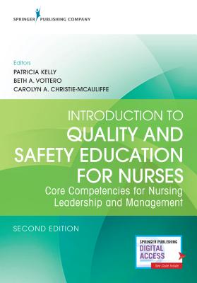 Introduction to Quality and Safety Education for Nurses: Core Competencies for Nursing Leadership and Management - Kelly, Patricia (Editor), and Vottero, Beth A. (Editor), and Christie-McAuliffe, Carolyn A. (Editor)