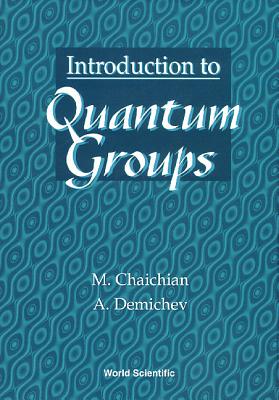 Introduction to Quantum Groups - Chaichian, Masud, and Demichev, Andrei