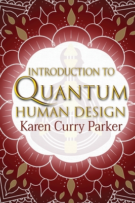 Introduction to Quantum Human Design - Curry Parker, Karen