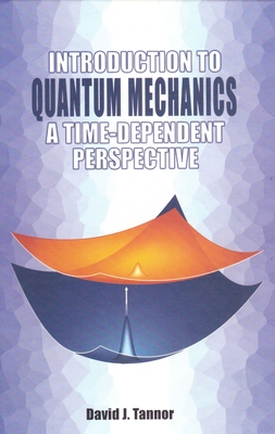 Introduction to Quantum Mechanics: A Time-Dependent Perspective - Tannor, David