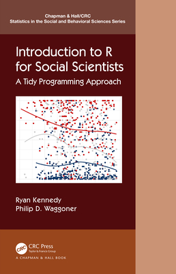 Introduction to R for Social Scientists: A Tidy Programming Approach - Kennedy, Ryan, and Waggoner, Philip D