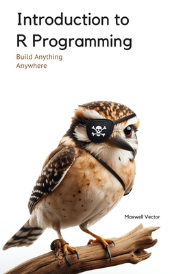 Introduction to R Programming: A Comprehensive Handbook - Vector, Maxwell
