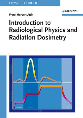 Introduction to Radiological Physics and Radiation Dosimetry - Attix, Frank Herbert