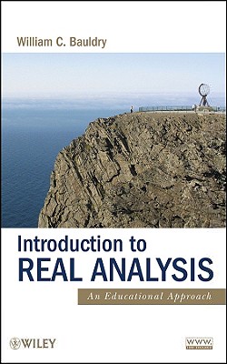 Introduction to Real Analysis: An Educational Approach - Bauldry, William C