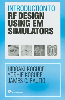 Introduction to RF Design Using EM Simulators - Kogure, Hiroaki, and Kogure, Yoshie, and Rautio, James C