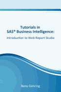 Introduction to SAS Web Report Studio: Tutorials in SAS Business Intelligence
