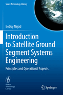 Introduction to Satellite Ground Segment Systems Engineering: Principles and Operational Aspects