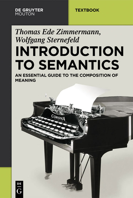 Introduction to Semantics: An Essential Guide to the Composition of Meaning - Zimmermann, Thomas Ede, and Sternefeld, Wolfgang