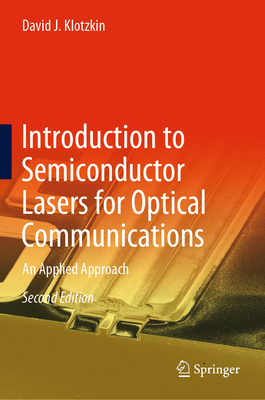 Introduction to Semiconductor Lasers for Optical Communications: An Applied Approach - Klotzkin, David J