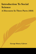 Introduction To Social Science: A Discourse In Three Parts (1856)