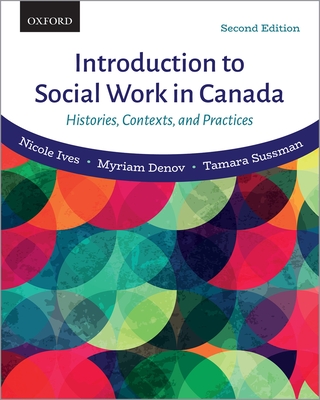 Introduction to Social Work in Canada: Histories, Contexts, and Practices - Ives, Nicole, and Denov, Myriam, and Sussman, Tamara