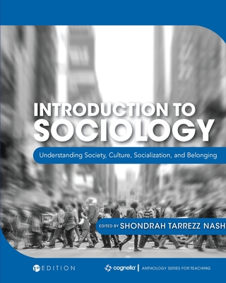 Introduction to Sociology: Understanding Society, Culture, Socialization, and Belonging - Tarrezz Nash, Shondrah (Editor)