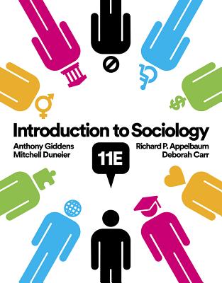Introduction to Sociology - Carr, Deborah, Professor, PhD, and Giddens, Anthony, and Duneier, Mitchell
