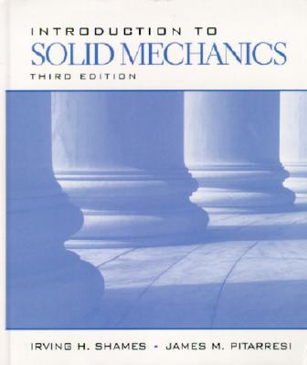 Introduction to Solid Mechanics - Shames, Irving H., and Pitarresi, James M.