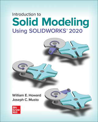 Introduction to Solid Modeling Using SOLIDWORKS 2020 - Howard, William, and Musto, Joseph