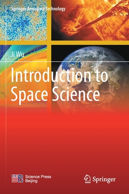 Introduction to Space Science - Wu, Ji, and Xu, Yongjian (Translated by), and Bai, Qingjiang (Translated by)