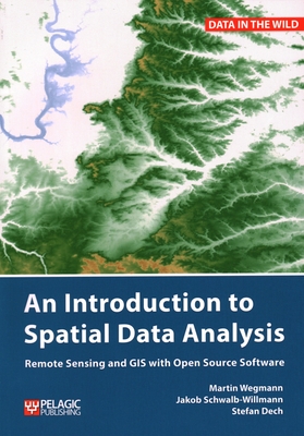 Introduction to Spatial Data Analysis - Wegmann, Martin, and Schwalb-Willmann, Jakob, and Dech, Stefan