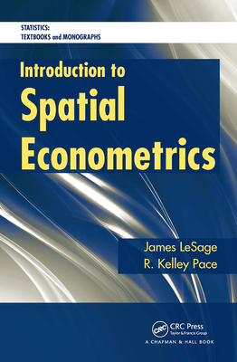 Introduction to Spatial Econometrics - Lesage, James, and Pace, Robert Kelley