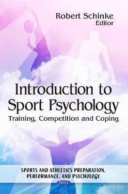 Introduction to Sport Psychology: Training, Competition & Coping - Schinke, Robert, PhD (Editor)