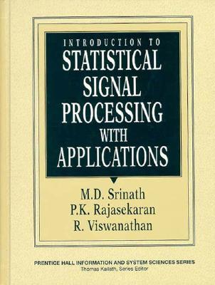 Introduction to Statistical Signal Processing with Applications - Srinath, Mandyam D, and Srinath, M D, and Viswanathan, R