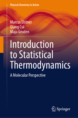 Introduction to Statistical Thermodynamics: A Molecular Perspective - Elstner, Marcus, and Cui, Qiang, and Gruden, Maja