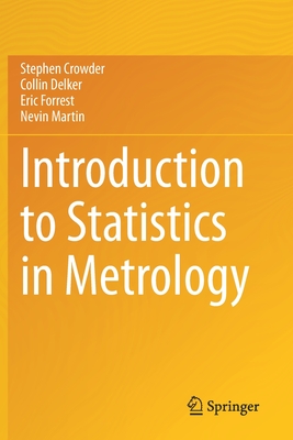 Introduction to Statistics in Metrology - Crowder, Stephen, and Delker, Collin, and Forrest, Eric