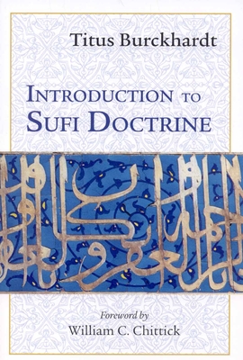 Introduction to Sufi Doctrine - Burckhardt, Titus, and Chittick, William C (Foreword by)