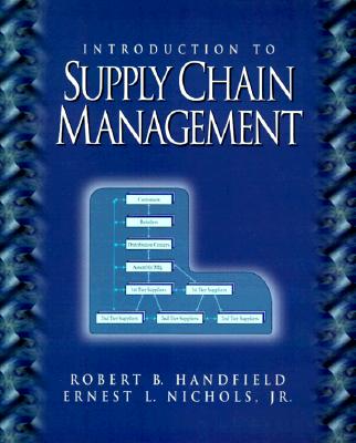 Introduction to Supply Chain Management - Handfield, Robert B, and Nichols, Ernest L