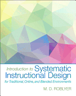 Introduction to Systematic Instructional Design for Traditional, Online, and Blended Environments, Enhanced Pearson Etext with Loose-Leaf Version -- Access Card Package