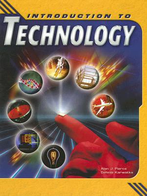 Introduction to Technology - Pierce, Alan J, and Karwatka, Dennis