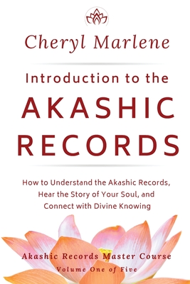 Introduction to the Akashic Records: How to Understand the Akashic Records, Hear the Story of Your Soul, and Connect with Divine Knowing - Marlene, Cheryl