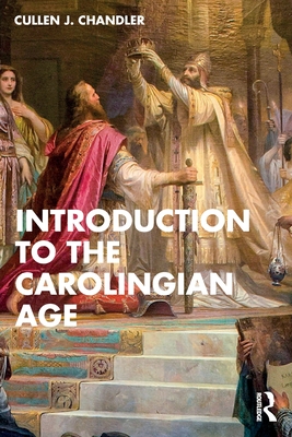 Introduction to the Carolingian Age - Chandler, Cullen J