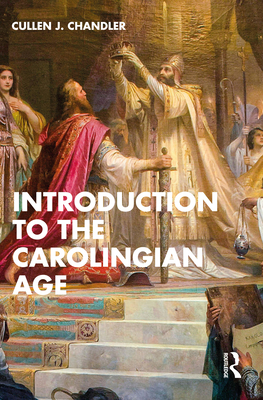 Introduction to the Carolingian Age - Chandler, Cullen J