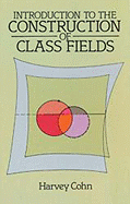 Introduction to the Construction of Class Fields - Cohn, Harvey