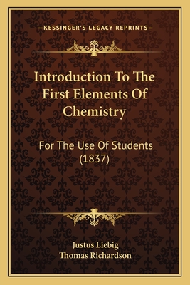 Introduction to the First Elements of Chemistry: For the Use of Students (1837) - Liebig, Justus, and Richardson, Thomas (Translated by)