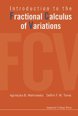 Introduction To The Fractional Calculus Of Variations - Torres, Delfim F M, and Malinowska, Agnieszka Barbara