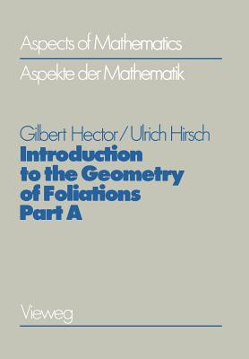 Introduction to the Geometry of Foliations, Part a: Foliations on Compact Surfaces, Fundamentals for Arbitrary Codimension, and Holonomy - Hector, Gilbert
