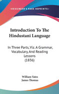 Introduction To The Hindustani Language: In Three Parts, Viz. A Grammar, Vocabulary, And Reading Lessons (1836)