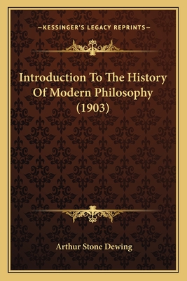 Introduction to the History of Modern Philosophy (1903) - Dewing, Arthur Stone
