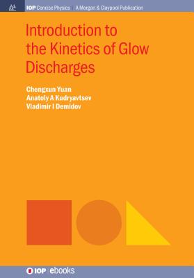 Introduction to the Kinetics of Glow Discharges - Yuan, Chengxun, and Kudryavtsev, Anatoly A, and Demidov, Vladimir I