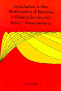 Introduction to the Mathematics of Iniversion in Remote Sensing and Indirect Measurements