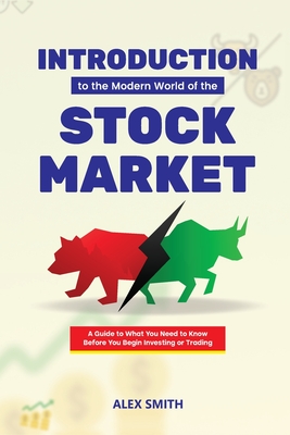 Introduction to the Modern World of the Stock market - Smith, Alex