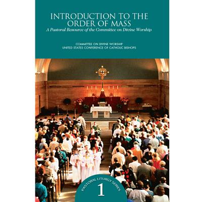 Introduction to the Order of Mass: A Pastoral Resource of the Bishops' Committee on the Liturgy - Us Conference of Catholic Bishops