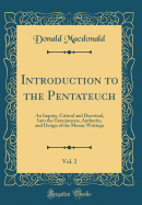 Introduction to the Pentateuch, Vol. 2: An Inquiry, Critical and Doctrinal, Into the Genuineness, Authority, and Design of the Mosaic Writings (Classic Reprint)